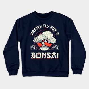 Pretty Fly For A Bonsai Crewneck Sweatshirt